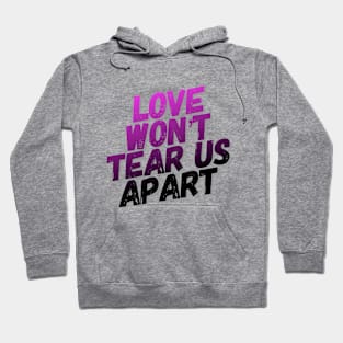 Love Won't Tear Us Apart - Slogan Tee Hoodie